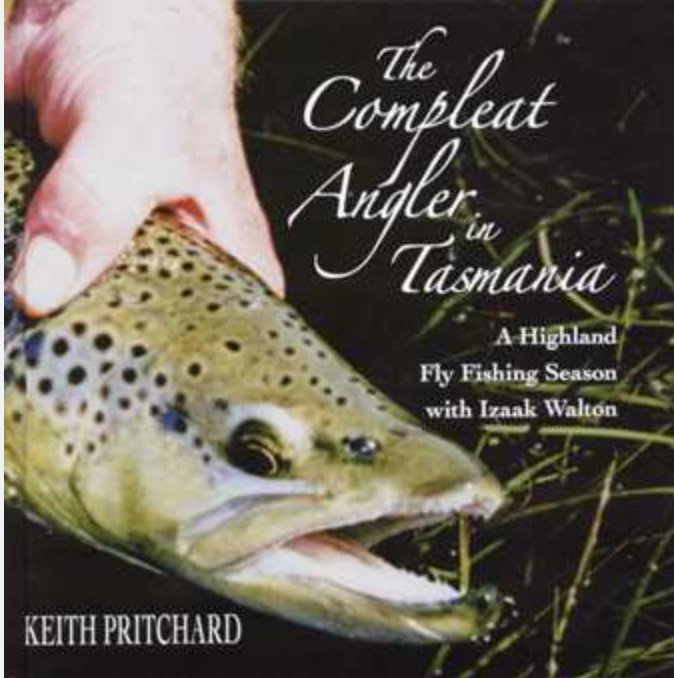 The Compleat Angler in Tasmania: A Highland Fly Fishing Season with Izaak Walton