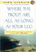 Where The Trout Are All As Long As Your Leg